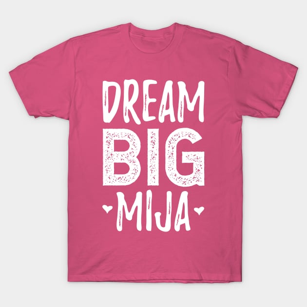 Dream Big Mija - white design T-Shirt by verde